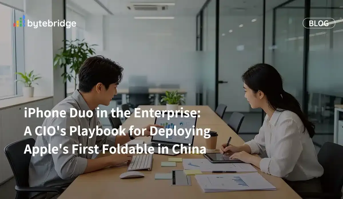 iPhone Duo en la empresa: Una guía para directores de información sobre la implementación del primer teléfono plegable de Apple en China